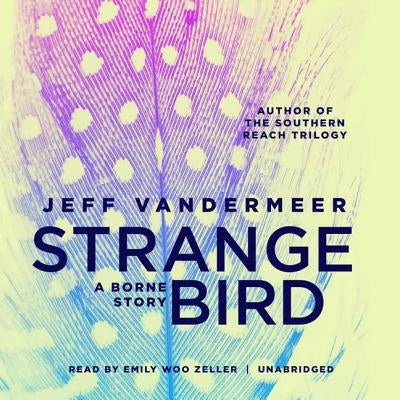 The Strange Bird: A Borne Story by VanderMeer, Jeff