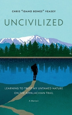 Uncivilized by Veasey, Chris Idaho Bones