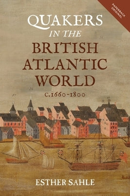 Quakers in the British Atlantic World, C.1660-1800 by Sahle, Esther