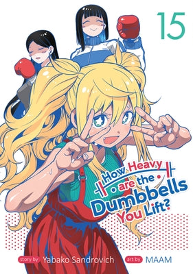 How Heavy Are the Dumbbells You Lift? Vol. 15 by Sandrovich, Yabako