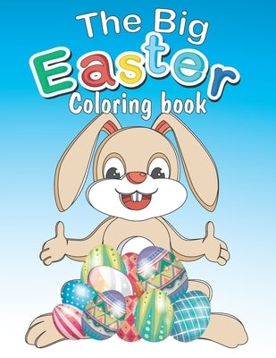 The Big Easter Coloring book: Happy Easter coloring book with 34 Easy and Cute Designs for Children, Holiday Gift For Toddlers And Preschool 2-7 by Child, Easy