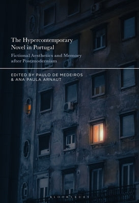 The Hypercontemporary Novel in Portugal: Fictional Aesthetics and Memory After Postmodernism by Medeiros, Paulo de