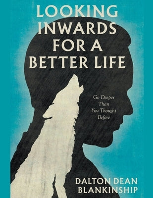 Looking Inwards for a Better Life by Blankinship, Dalton Dean