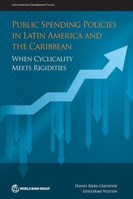 Public Spending Policies in Latin America and the Caribbean: When Cyclicality Meets Rigidities by Riera-Crichton, Daniel