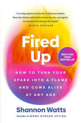 Fired Up: How to Turn Your Spark Into a Flame and Come Alive at Any Age by Watts, Shannon