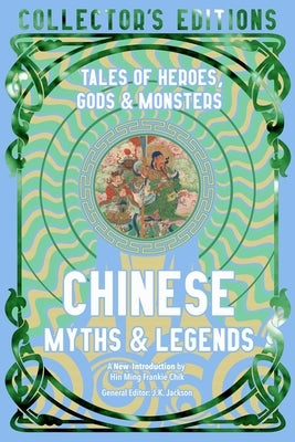 Chinese Myths & Legends: Tales of Gods, Heroes & Monsters by Chik, Hin Ming Frankie