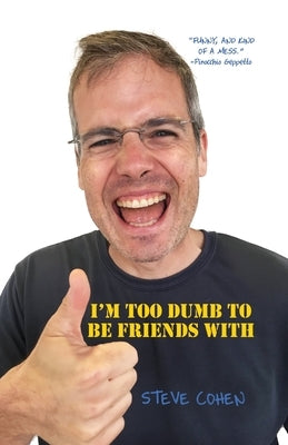I'm Too Dumb to Be Friends With by Cohen, Steve