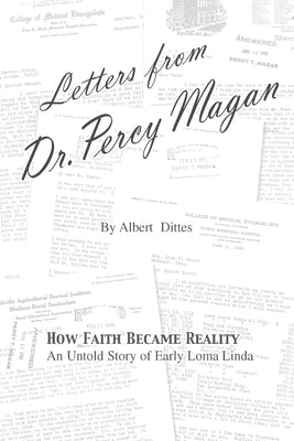 Letters from Dr. Percy Magan: An Untold Story of Early Loma Linda by Dittes, Albert