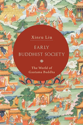 Early Buddhist Society: The World of Gautama Buddha by Liu, Xinru