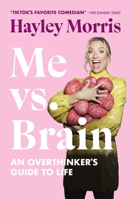 Me vs. Brain: An Overthinker's Guide to Life by Morris, Hayley