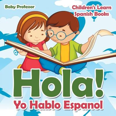 Hola! Yo Hablo Espanol Children's Learn Spanish Books by Baby Professor