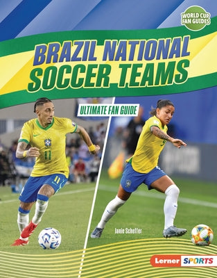 Brazil National Soccer Teams: Ultimate Fan Guide by Scheffer, Janie