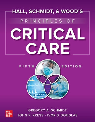 Hall, Schmidt, and Wood's Principles of Critical Care, Fifth Edition by Schmidt, Gregory a.