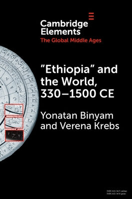 "Ethiopia" and the World, 330-1500 CE by Binyam, Yonatan