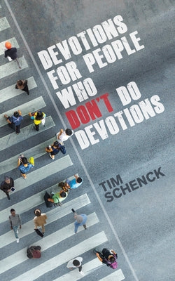 Devotions for People Who Don't Do Devotions by Schenck, Tim