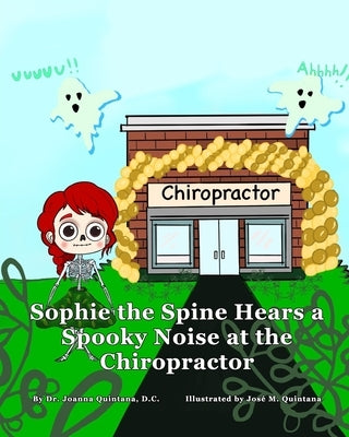 Sophie the Spine Hears a Spooky Noise at the Chiropractor by DC, Joanna Quintana