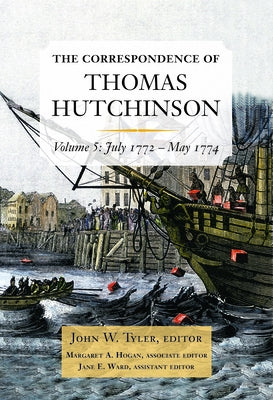 The Correspondence of Thomas Hutchinson: July 1772-May 1774 Volume 5 by Hutchinson, Thomas