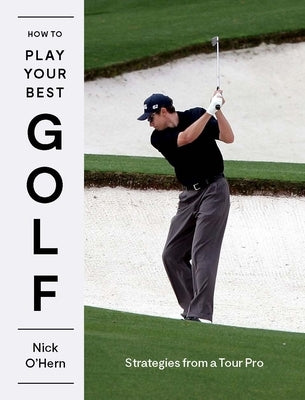 How to Play Your Best Golf: Strategies from a Tour Pro by O'Hern, Nick