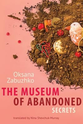 The Museum of Abandoned Secrets by Zabuzhko, Oksana