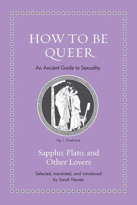 How to Be Queer: An Ancient Guide to Sexuality by Sappho
