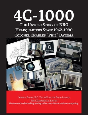 4c-1000: The Untold Story of NRO Headquarters Staff 1962-1990 by Datema, Col Charles Phil