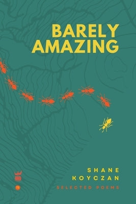 Barely Amazing: Selected Poems of Shane Koyczan by Koyczan, Shane