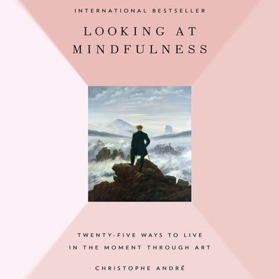 Looking at Mindfulness Lib/E: 25 Ways to Live in the Moment Through Art by Andr&#233;, Christophe