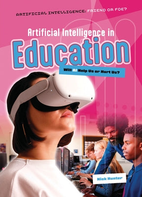 Artificial Intelligence in Education: Will AI Help Us or Hurt Us? by Hunter, Nick