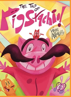 The Tale of Pigstachio by Antonucci, Harry