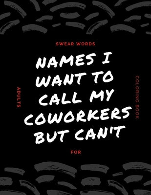Names I Want To Call My CoWorkers But Can't: swear word coloring book for adults large print mandala patterns - Great for relieving stress ... - help by Zouaidia, Issam