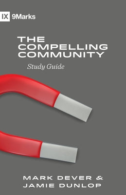 The Compelling Community Study Guide by Dever, Mark