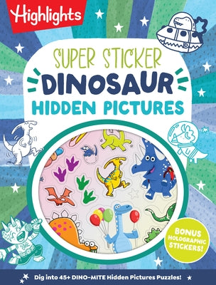 Super Sticker Dinosaur Hidden Pictures: Kids Dinosaur Activity Book with Classic Hidden Pictures Puzzles, Jurassic Adventure Scenes and Holographic Fo by Highlights