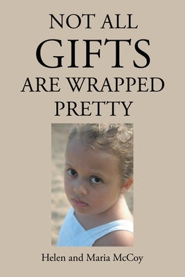 Not All Gifts Are Wrapped Pretty by McCoy, Helen