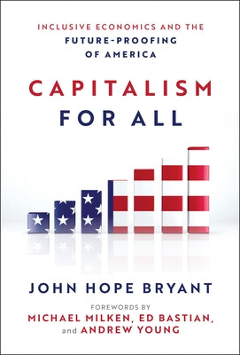 Capitalism for All: Inclusive Economics and the Future-Proofing of America by Bryant, John Hope