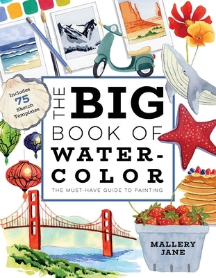 The Big Book of Watercolor: The Must-Have Guide to Painting by Jane, Mallery
