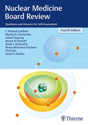 Nuclear Medicine Board Review: Questions and Answers for Self-Assessment by Goldfarb, C. Richard