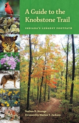 A Guide to the Knobstone Trail: Indiana's Longest Footpath by Strange, Nathan D.