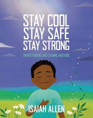 Stay Cool, Stay Safe, Stay Strong: Understanding and Calming Emotions by Allen, Isaiah