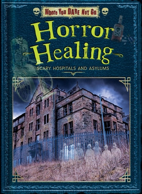 Horror Healing: Scary Hospitals and Asylums by Williams, Dinah