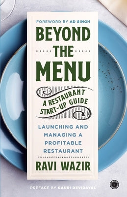 Beyond the Menu: A Restaurant Start-up Guide: Launching and Managing a Profitable Restaurant by Wazir, Ravi