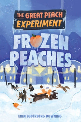 The Great Peach Experiment 3: Frozen Peaches by Downing, Erin Soderberg