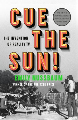 Cue the Sun!: The Invention of Reality TV by Nussbaum, Emily