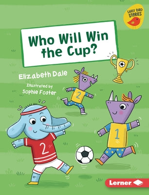 Who Will Win the Cup? by Dale, Elizabeth