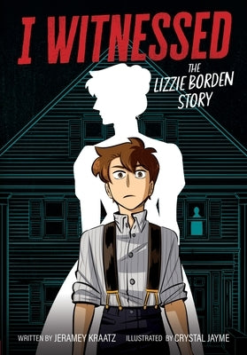 I Witnessed: The Lizzie Borden Story: A Graphic Novel by Kraatz, Jeramey