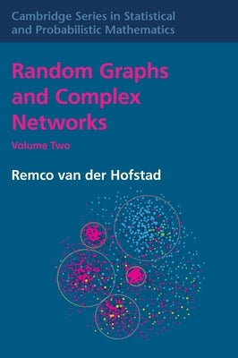 Random Graphs and Complex Networks: Volume 2 by Van Der Hofstad, Remco