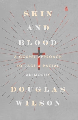 Skin and Blood: A Gospel Approach to Race and Racial Animosity by Wilson, Douglas