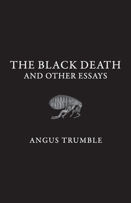 The Black Death and Other Essays by Trumble, Angus