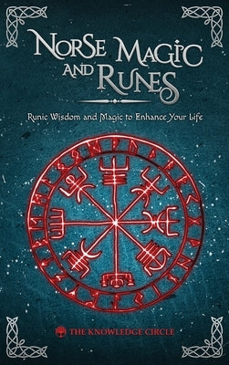 Norse Magic and Runes: Runic Wisdom and Magic to Enhance Your Life by Circle