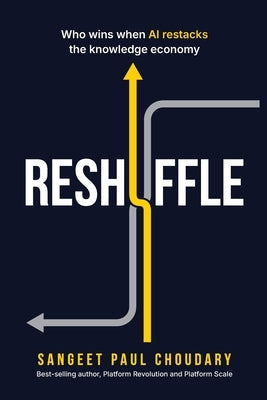 Reshuffle: Who wins when AI restacks the knowledge economy by Choudary, Sangeet Paul