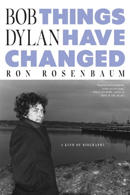 Bob Dylan: Things Have Changed by Rosenbaum, Ron